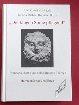 "Die klugen Sinne pflegend". Psychoanalytische und kulturkritische Beiträge. Hermann Beland zu Eh...