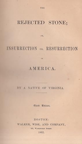 The Rejected Stone: or Insurrection vs. Resurrection in America, By A Native of Virginia