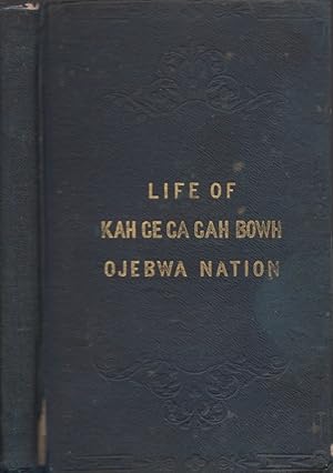 Seller image for The Life, History, and Travels of KA-GE-GA-GAH-BOWH, (George Copway) A Young Indian Chief of the Ojebwa Nation, A Convert to the Christian Faith, and A Missionary to His People For Twelve Years With A Sketch of the Present State of the Objebwa Nation In regard to Christianity and Their Future Prospects. Also, An Appeal; With All the Names of the Chiefs Now Living, Who Have Been Christianized, and the Missionaries Now Laboring Among Them. Written by Himself. for sale by Americana Books, ABAA