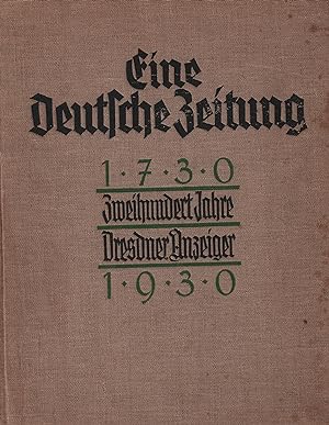 Bild des Verkufers fr Eine Deutsche Zeitung 1730-1930: Zweihundert Jahre Dresdner Anzeiger zum Verkauf von Leipziger Antiquariat