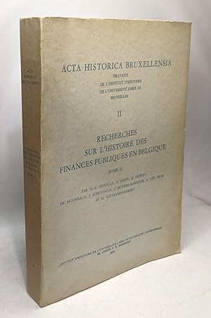 Recherches sur l'histoire des finances publiques en Belgique. Tome II (Acta Historica Bruxellensi...