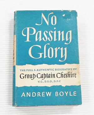 No Passing Glory. The Full and Authentic Biography of Group Captain Cheshire