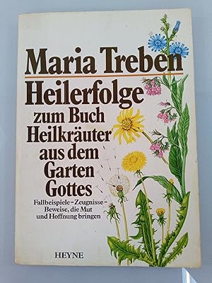 Heilerfolge zum Buch Heilkräuter aus dem Garten Gottes : Fallbeispiele, Zeugnisse, Beweise, d. Mu...