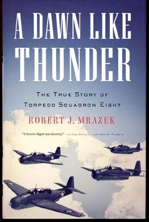 Seller image for A Dawn Like Thunder: The True Story of Torpedo Squadron Eight for sale by The Book House, Inc.  - St. Louis