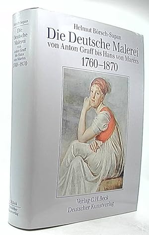 Die deutsche Malerei : von Anton Graff bis Hans von Marées ; 1760 - 1870.