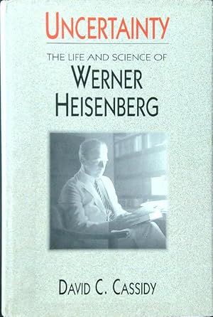 Uncertainty. The life and science of Werner Heisenberg