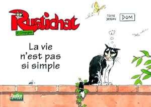 Rustichat et compagnie : La vie n'est pas si simple - Dom