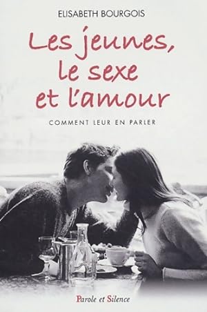 Image du vendeur pour Les jeunes le sexe et l'amour : Comment leur en parler - Elisabeth Bourgois mis en vente par Book Hmisphres