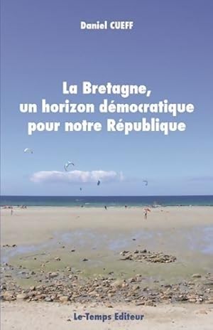 La Bretagne un horizon d mocratique pour notre R publique - Daniel Cueff