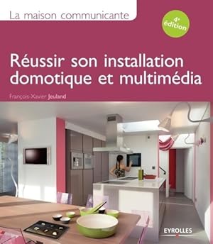 La maison communicante. R ussir son installation domotique et multim dia - Fran ois-Xavier Jeuland