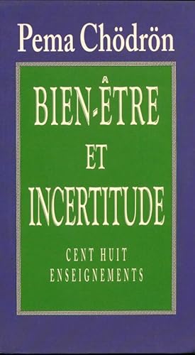 Bien- tre et incertitude. Cent huit enseignements - Pema Ch dr n