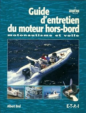 Guide d'entretien des moteurs hors bord : Motonautisme et voile - Albert Brel