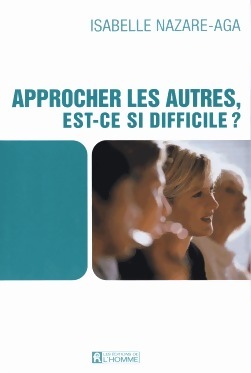 Approcher les autres, est-ce si difficile ? - Isabelle Nazare-Aga