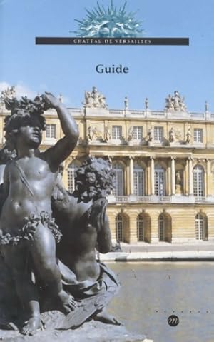 Versailles et Trianon. Guide des ch?teaux et jardins - Pierre Lemoine