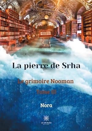 La pierre de Srha : Le grimoire Nooman Tome III - Nora