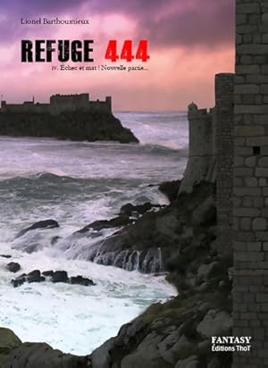 Refuge 444. Tome IV ?chec et mat ! Nouvelle partie. - Lionel Barthoumieux