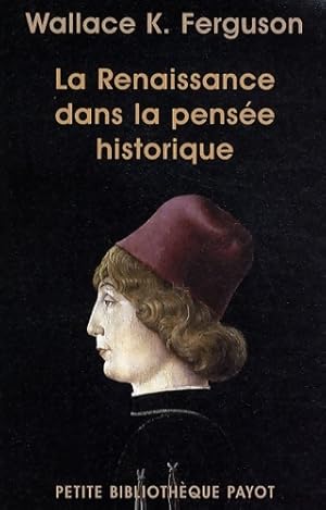 La Renaissance dans la pens?e historique - Wallace K. Ferguson