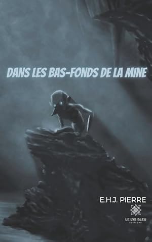 Dans les bas-fonds de la mine - E. H. J. Pierre