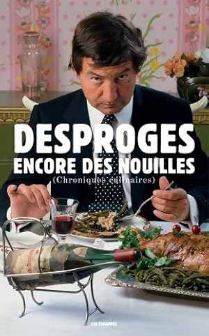 Encore des nouilles (chroniques culinaires) - Pierre Desproges