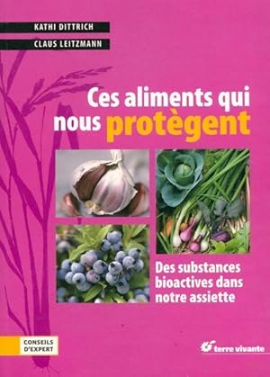 Ces aliments qui nous prot?gent : Les substances bioactives dans notre assiette - Kathi Dittrich