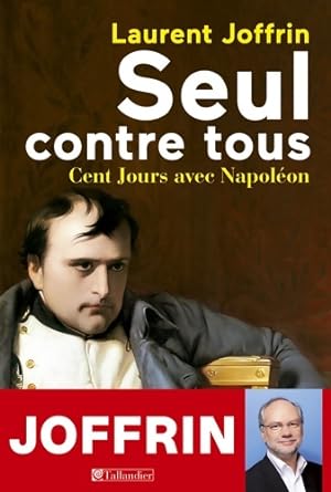 Imagen del vendedor de SEUL CONTRE TOUS -100 JOURS AVEC NAPOLEON - Laurent Joffrin a la venta por Book Hmisphres