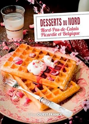 Bild des Verkufers fr Desserts du Nord : Nord-Pas-de-Calais Picardie et Belgique - Patrick Villechaize zum Verkauf von Book Hmisphres