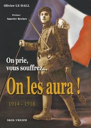 On prie vous souffrez on les aura ! - Olivier Le Dall