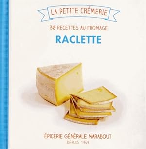 Raclette : 30 recettes au fromage - Isabelle Guerre