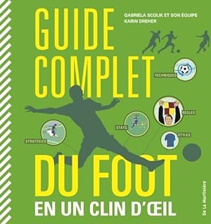 Seller image for Guide complet du foot : En un clin d'il - Gabriela Scolik for sale by Book Hmisphres