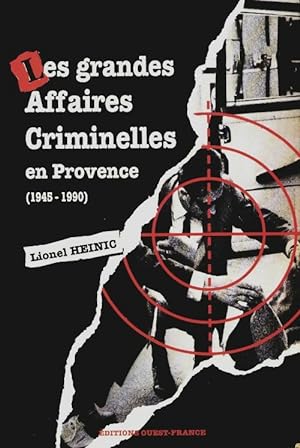 Les grandes affaires criminelles en Provence 1945-1990 - Lionel Heinic