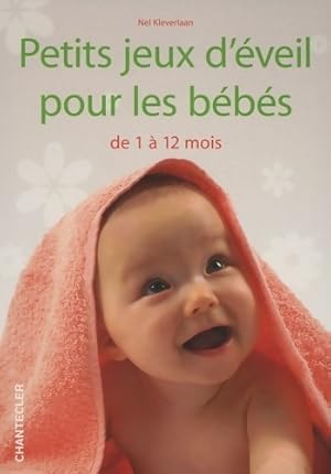 Petits jeux d' veil pour les b b s : De 1   12 mois - Nel Kleverlaan