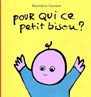 Pour qui ce petit bisou   - B n dicte Guettier