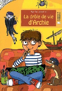 La dr le de vie d'Archie - Agn s Laroche