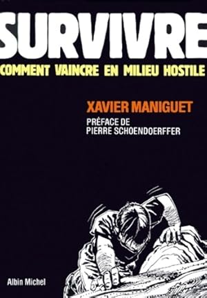 Bild des Verkufers fr Survivre. Comment vaincre en milieu hostile - Xavier Maniguet zum Verkauf von Book Hmisphres