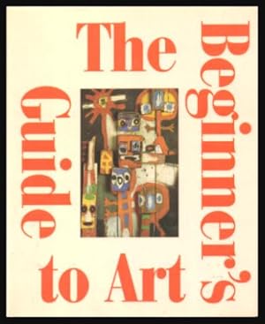 Immagine del venditore per THE BEGINNER'S GUIDE TO ART venduto da W. Fraser Sandercombe