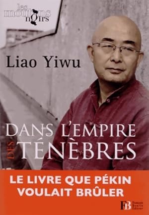 Dans l'empire des t n bres. Un  crivain dans les ge les chinoises - Yiwu Liao