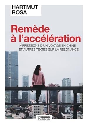 Imagen del vendedor de Rem?de ? l'acc?l?ration : Impressions d'un voyage en Chine et autres textes sur la r?sonance - Hartmut Rosa a la venta por Book Hmisphres