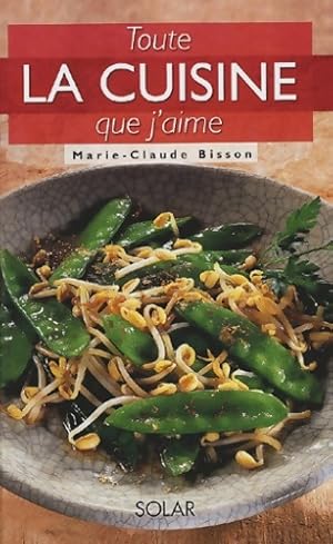 Toute la cuisine que j'aime - Marie-Claude Bisson