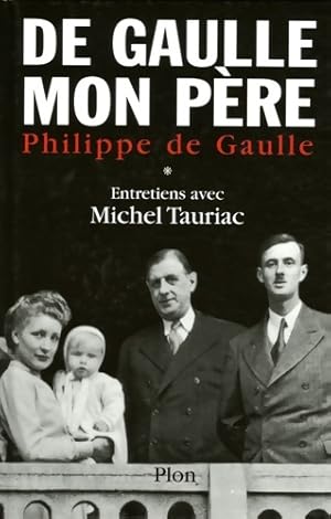 Imagen del vendedor de De Gaulle mon p?re : Entretiens avec Michel Tauriac Tome I - Philippe De Gaulle a la venta por Book Hmisphres