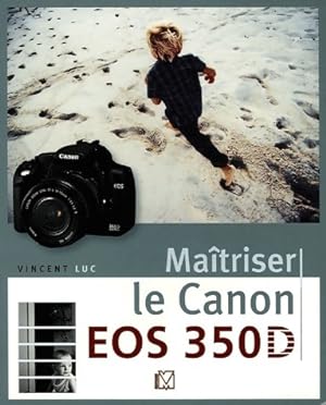 Ma?triser le Canon EOS 350D - Vincent Luc