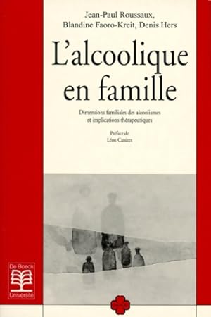 L'Alcoolique En Famille. Dimension Familiales Des Alcoolismes Et Implications Therapeutiques - Je...