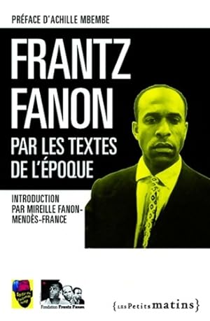 Frantz Fanon par les textes de l' poque - Mireille Fanon-Mend s-France