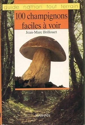 100 champignons faciles ? voir - Jean-Marc Brillouet