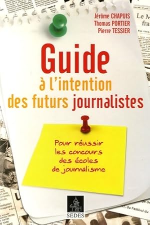 Imagen del vendedor de Guide ? l'intention des futurs journalistes : Pour r?ussir les concours des ?coles de journalisme - J?r?me Chapuis a la venta por Book Hmisphres