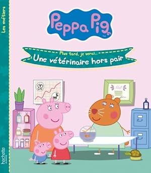Peppa Pig : une v t rinaire hors pair - Collectif