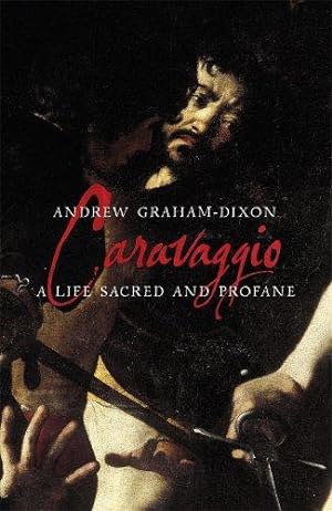 Bild des Verkufers fr Caravaggio: A Life Sacred and Profane zum Verkauf von WeBuyBooks