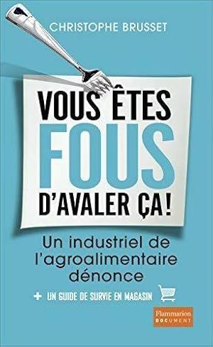 Vous  tes fous d'avaler  a ! Un industriel de l'agro-alimentaire d nonce - Christophe Brusset