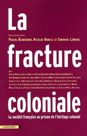 Seller image for La fracture coloniale : La soci?t? fran?aise au prisme de l'h?ritage colonial - Pascal Blanchard for sale by Book Hmisphres