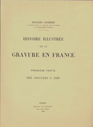 Histoire illustr e de la gravure en France Tome I - Fran ois Courboin