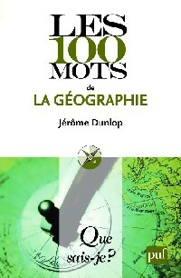 Seller image for Les 100 mots de la g?ographie - J?r?me Dunlop for sale by Book Hmisphres
